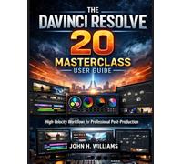 THE DAVINCI RESOLVE 20 MASTERCLASS USERGUIDE: High-Velocity Workflows for Professional Post-Production