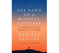 The Dawn of a Mindful Universe: A Manifesto for Humanity's Future