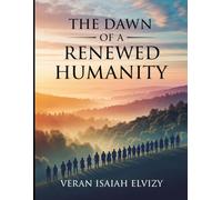The Dawn of a Renewed Humanity: Envisioning a Future Forged by Compassion, Unity and Wisdom