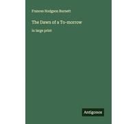 The Dawn of a To-morrow: in large print