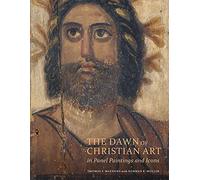 The Dawn of Christian Art in Panel Paintings and Icons