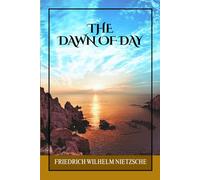 The Dawn of Day: Philosophical Reflections on Ethics, Culture, Free Thought, and the Evolution of Values