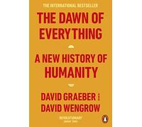 The Dawn of Everything: A New History of Humanity by David Graeber