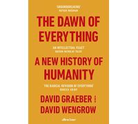 The Dawn of Everything: A New History of Humanity