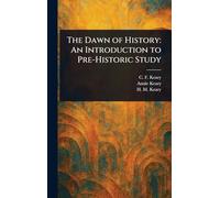 The Dawn of History: An Introduction to Pre-Historic Study