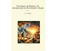 The Dawn of History: An Introduction to Pre-Historic Study
