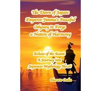 The Dawn of Japan: Emperor Jimmu's Peaceful Odyssey to Forge a Nation of Harmony: 16