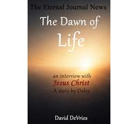 The Dawn of Life:: AN Interview With Jesus Christ