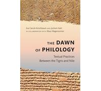 The Dawn of Philology: Textual Practices Between the Tigris and Nile