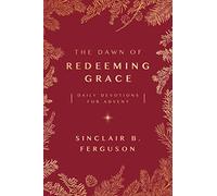 The Dawn of Redeeming Grace: Daily Devotions for Advent
