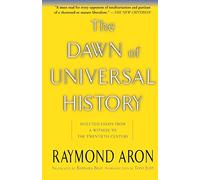 The Dawn Of Universal History: Selected Essays From A Witness To The Twentieth Century