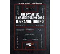 The day after. Il grande Torino dopo il grande Torino