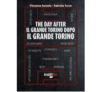 The day after. Il grande Torino dopo il grande Torino - [Bradipolibri]
