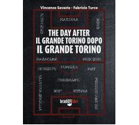 THE DAY AFTER - IL GRANDE TORINO DOPO IL GRANDE TORINO - SAVASTA VINCENZO,