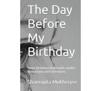 The Day Before My Birthday: Some birthdays begin with candles. Mine begins with memories.