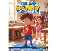 The Day Benny Learned to Listen: Unlocking His Big Kid Superpowers Through Good Choices