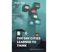 THE DAY CITIES LEARNED TO THINK: A visionary journey into cities and artificial intelligence
