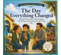 The Day Everything Changed: A Gentle Story about Family Changes, Big Feelings, and Knowing I’m Still Loved
