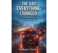 THE DAY EVERYTHING CHANGED: A True Story of How a Routine Morning Commute Turned Into a Life-Changing Collision