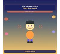 The Day Everything Was Too Loud: A Aidan Story- Book 2: A Children's Book About Sensory Overload and Self Advocacy