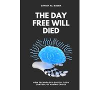 The Day Free Will Died: How Technology Quietly Took Control of Human Choice
