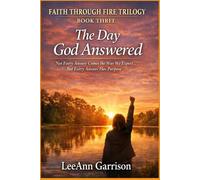 THE DAY GOD ANSWERED: NOT EVERY ANSWER COMES THE WAY WE EXPECT. BUT EVERY ANSWER HAS PURPOSE