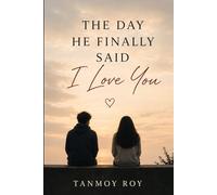 THE DAY HE FINALLY SAID I LOVE YOU