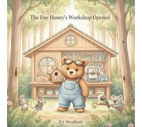 The Day Honey's Workshop Opened: A Story About Courage, Creativity, and Helping Others