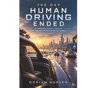 The Day Human Driving Ended: Autonomous Roads, Liability and the Last Years Behind the Wheel