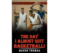 The Day I Almost Quit Basketball!