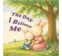 The Day I Believe Me: A Children's Book About Self-Belief, Courage, Growth Mindset, and Positive Thinking