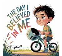 The Day I Believed in Me: A Gentle Story About Confidence and Trying for Kids: 5