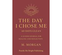 The Day I Chose Me: 60 Days Clean - A Guided Journal for Healing and Reflection