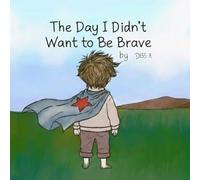 The Day I Didn’t Want to Be Brave