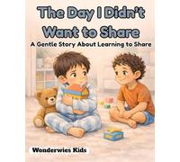 The Day I Didn’t Want to Share: A Gentle Story About Learning to Share