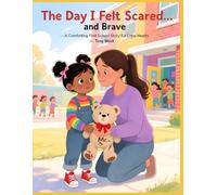 The Day I Felt Scared… and Brave: A First Day of School Story About Courage