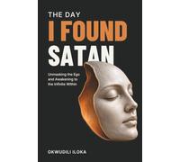 The Day I Found Satan: Unmasking the Ego and Awakening to the Infinite Within