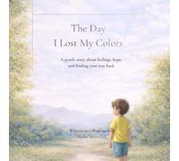 The Day I Lost My Colors: A gentle story about feelings, hope, and finding your way back