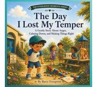 The Day I Lost My Temper: A Gentle Story About Anger, Calming Down, and Making Things Right