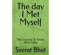 The day I Met Myself: The Journey To Know Who I Am