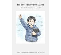 The Day I Nearly Quit Maths: A Growth Mindset Story for Ages 8-11