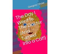 The Day I Went to The Doctor (And Turned Into a Cat!): 1
