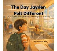 The Day Jayden Felt Different: A Story About Thinking Differently and Finding Where You Belong