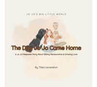 The Day Jo Jo Came Home: A Jo Jo Keepsake Story About Sibling Reassurance & Growing Love