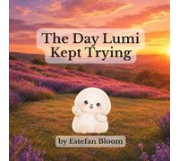 The Day Lumi Kept Trying: A Children's Picture Book About Perseverance, Resilience, and Growth Mindset