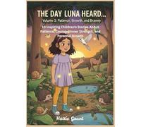 The Day Luna Heard…: Volume 3: Patience, Growth, and Bravery