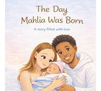 The Day Mahlia Was Born: A story filled with love