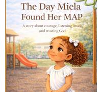 The Day Miela Found Her MAP: A Story About Courage, Listening Inside, and Trusting God