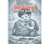 The Day My Backpack Started Speaking: A Magical Bedtime Adventure Story for Kids Ages 3-8 About Imagination, Bravery, and Kindness