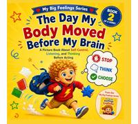 The Day My Body Moved Before My Brain: A Book About Anger, Behavior, and Self-Control for Kids Ages 4-8